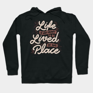 Life Is Not Meant To Be Lived In One Place by Tobe Fonseca Hoodie